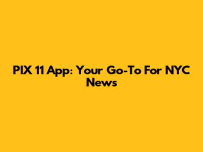 PIX 11 App: Your Go-To For NYC News