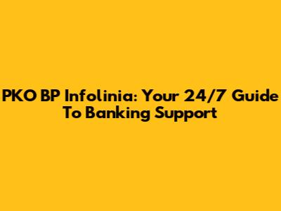 PKO BP Infolinia: Your 24/7 Guide To Banking Support