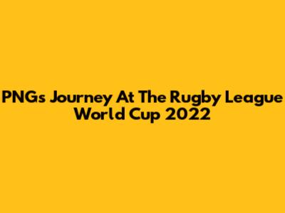 PNG's Journey At The Rugby League World Cup 2022