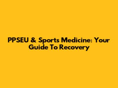 PPSEU & Sports Medicine: Your Guide To Recovery