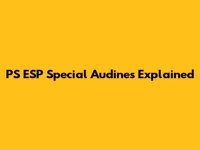 PS ESP Special Audines Explained
