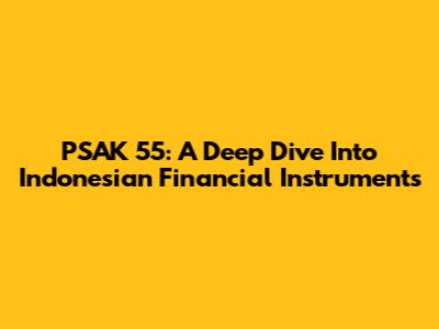 PSAK 55: A Deep Dive Into Indonesian Financial Instruments