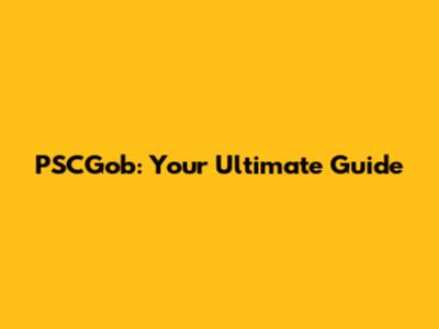 PSCGob: Your Ultimate Guide