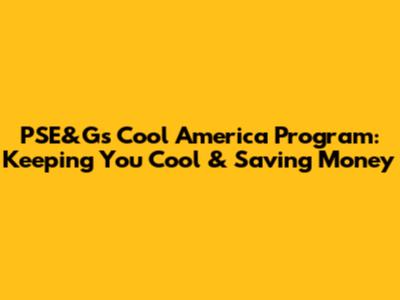 PSE&G's Cool America Program: Keeping You Cool & Saving Money