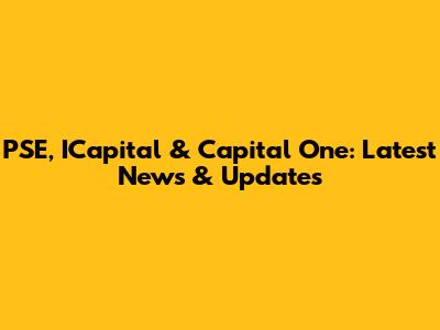 PSE, ICapital & Capital One: Latest News & Updates