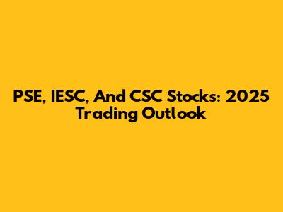PSE, IESC, And CSC Stocks: 2025 Trading Outlook