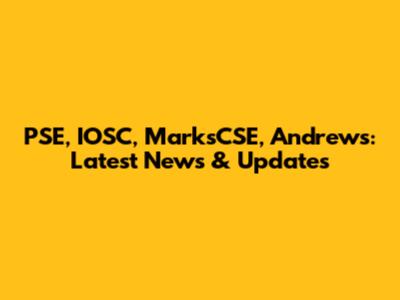 PSE, IOSC, MarksCSE, Andrews: Latest News & Updates
