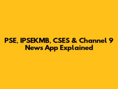 PSE, IPSEKMB, CSES & Channel 9 News App Explained