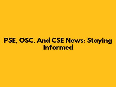 PSE, OSC, And CSE News: Staying Informed