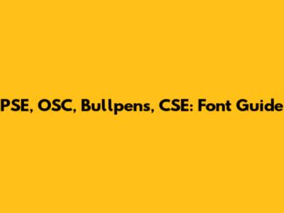PSE, OSC, Bullpens, CSE: Font Guide