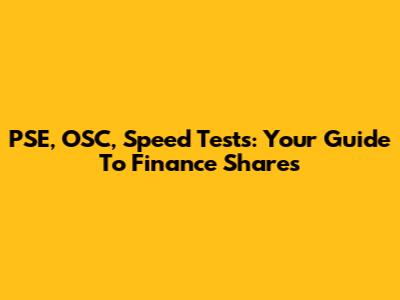 PSE, OSC, Speed Tests: Your Guide To Finance Shares