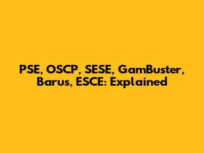 PSE, OSCP, SESE, GamBuster, Barus, ESCE: Explained