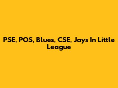 PSE, POS, Blues, CSE, Jays In Little League