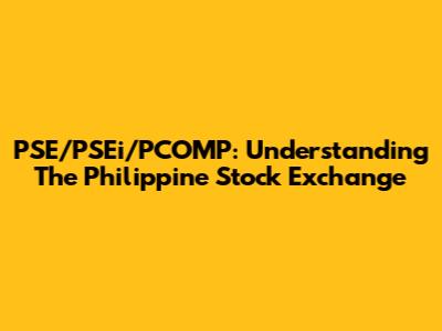 PSE/PSEi/PCOMP: Understanding The Philippine Stock Exchange