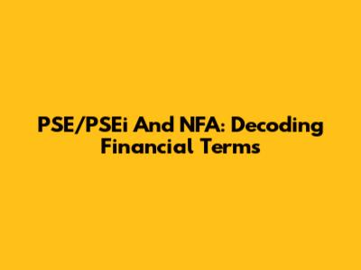 PSE/PSEi And NFA: Decoding Financial Terms