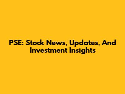PSE: Stock News, Updates, And Investment Insights