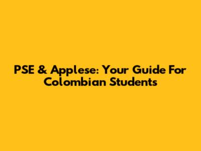 PSE & Applese: Your Guide For Colombian Students