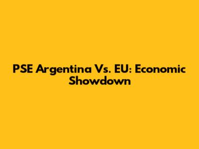 PSE Argentina Vs. EU: Economic Showdown