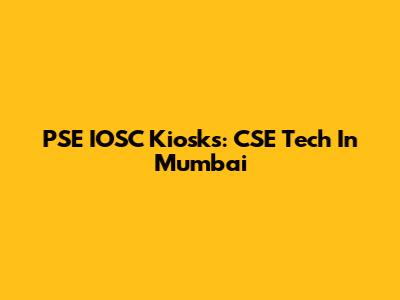PSE IOSC Kiosks: CSE Tech In Mumbai