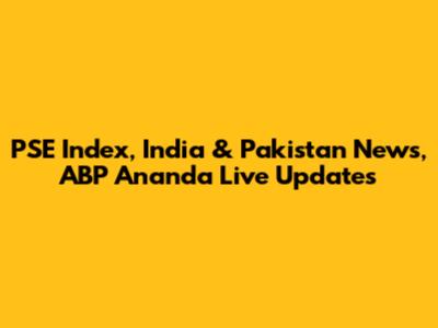 PSE Index, India & Pakistan News, ABP Ananda Live Updates
