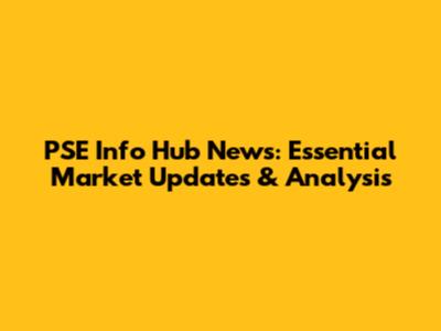 PSE Info Hub News: Essential Market Updates & Analysis