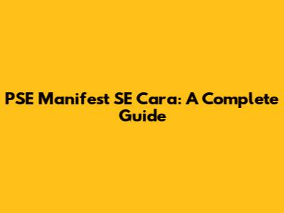 PSE Manifest SE Cara: A Complete Guide