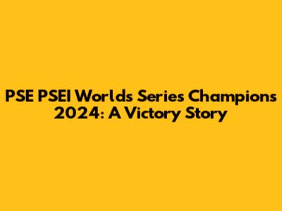 PSE PSEI Worlds Series Champions 2024: A Victory Story