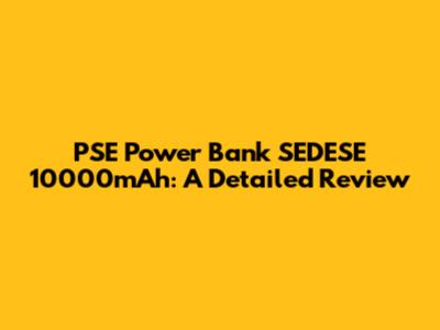 PSE Power Bank SEDESE 10000mAh: A Detailed Review