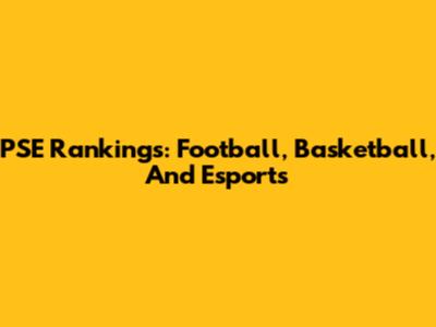 PSE Rankings: Football, Basketball, And Esports