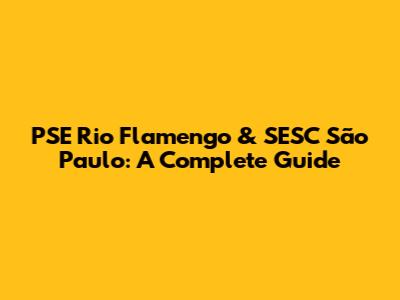 PSE Rio Flamengo & SESC São Paulo: A Complete Guide