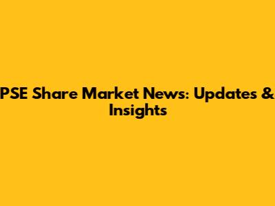 PSE Share Market News: Updates & Insights