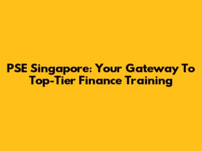 PSE Singapore: Your Gateway To Top-Tier Finance Training