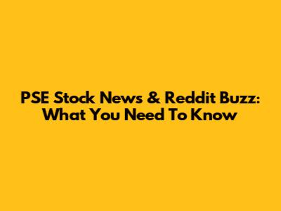 PSE Stock News & Reddit Buzz: What You Need To Know