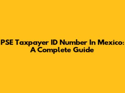 PSE Taxpayer ID Number In Mexico: A Complete Guide