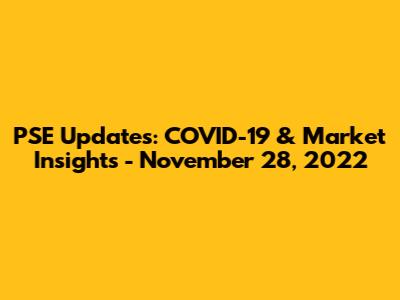 PSE Updates: COVID-19 & Market Insights - November 28, 2022