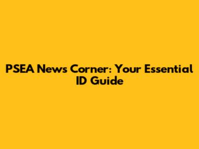 PSEA News Corner: Your Essential ID Guide
