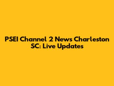 PSEI Channel 2 News Charleston SC: Live Updates