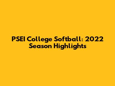 PSEI College Softball: 2022 Season Highlights