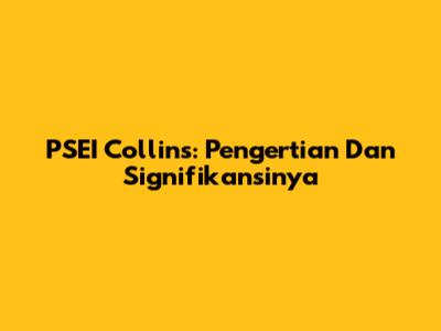 PSEI Collins: Pengertian Dan Signifikansinya