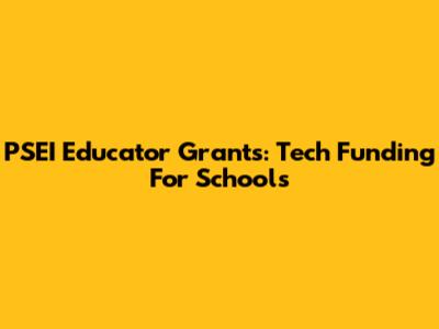PSEI Educator Grants: Tech Funding For Schools
