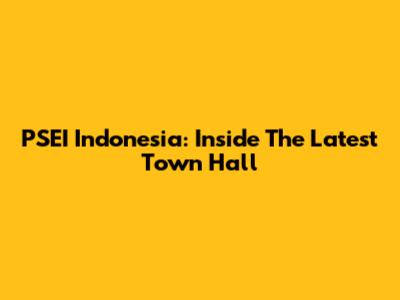 PSEI Indonesia: Inside The Latest Town Hall