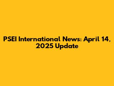 PSEI International News: April 14, 2025 Update