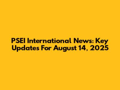 PSEI International News: Key Updates For August 14, 2025