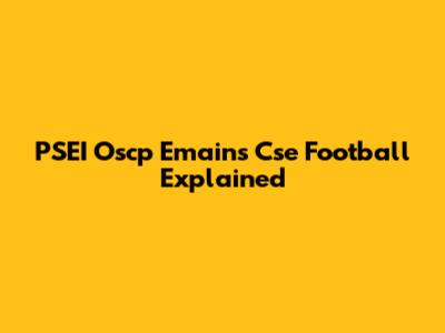 PSEI Oscp Emains Cse Football Explained