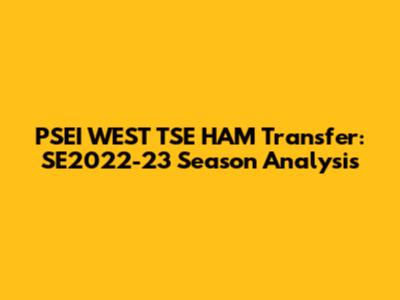 PSEI WEST TSE HAM Transfer: SE2022-23 Season Analysis