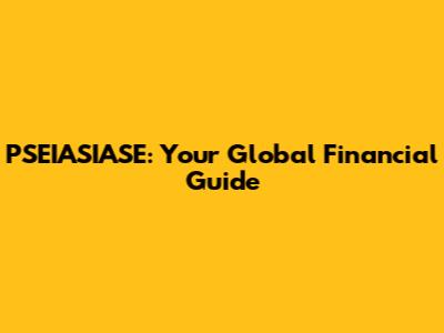 PSEIASIASE: Your Global Financial Guide