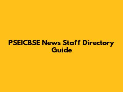 PSEICBSE News Staff Directory Guide