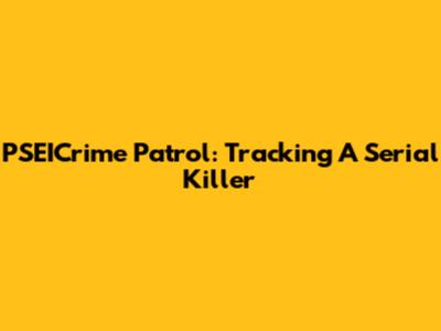 PSEICrime Patrol: Tracking A Serial Killer