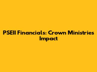 PSEII Financials: Crown Ministries' Impact