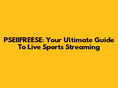 PSEIIFREESE: Your Ultimate Guide To Live Sports Streaming